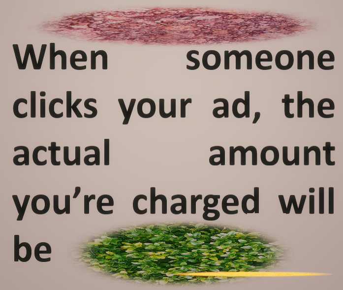 When someone clicks your ad, the actual amount you’re charged will be